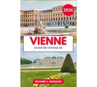 Guide de voyage de Vienne 2026: Découvrez le meilleur de Vienne : palais, musées et cuisine classique