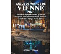 GUIDE DE VOYAGE DE VIENNE 2026 (TOUTE COULEUR): Conseils de voyage essentiels, guide des transports, principales attractions, meilleurs endroits pour manger et avis locaux (Explorer’s Travel Guides)