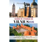 GUIDE DE VOYAGE DE VILNIUS 2026: Le guide ultime de Vilnius : sites emblématiques, cuisine authentique et rues cachées