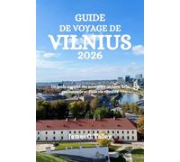 GUIDE DE VOYAGE DE VILNIUS 2026: Un guide complet des merveilles cachées, de la gastronomie et d'une vie vibrante