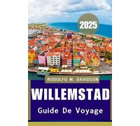GUIDE DE VOYAGE DE WILLEMSTAD 2025: Votre guide détaillé sur les expériences, l'étiquette, les saveurs locales et les aventures adaptées aux animaux de compagnie.