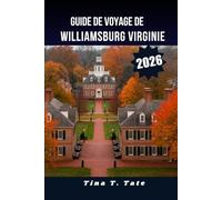 GUIDE DE VOYAGE DE WILLIAMSBURG, VIRGINIE 2026.: Vacances ultimes en famille, visite de l'histoire et escapade d'un week-end dans la Virginie coloniale.