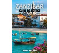 Guide de Voyage de Zanzibar 2026: 12 conseils pratiques pour planifier votre voyage, visiter les principales attractions et voyager en toute confiance (Carte incluse)
