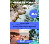 GUIDE DE VOYAGE DE ZANZIBAR 2026: Guide de voyage de Zanzibar 2026 : Découvrez les trésors cachés, les attractions incontournables et les expériences authentiques de l'île aux épices