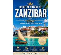 GUIDE DE VOYAGE DE ZANZIBAR2026: Organisez une escapade sans stress dans l'océan Indien grâce à des itinéraires d'initiés, des informations ... plantations d'épices et la ville historique