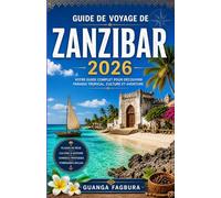 GUIDE DE VOYAGE DE ZANZIBAR2026: Planifiez des vacances sans stress dans l'océan Indien grâce à des itinéraires recommandés par des experts, des ... les visites de plantations d'épices et la