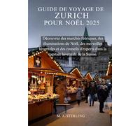 Guide de voyage de Zurich pour Noël 2025: Découvrez des marchés féériques, des illuminations de Noël, des merveilles hivernales et des conseils d'experts dans la capitale hivernale de la Suisse.