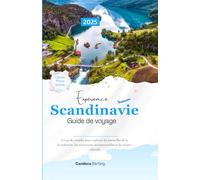 Guide de voyage Découvrir la Scandinavie 2025: Un guide complet pour explorer les merveilles de la Scandinavie, les attractions incontournables et les trésors culturels