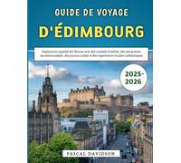 Guide De Voyage d'Édimbourg 2025-2026: Explorez la capitale de l'Écosse avec des conseils d'initiés, des attractions incontournables, des joyaux cachés et des expériences locales authentiques