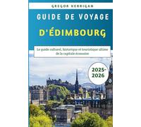 Guide De Voyage D'édimbourg 2025-2026: Le guide culturel, historique et touristique ultime de la capitale écossaise