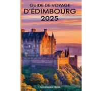 Guide de voyage d'Édimbourg 2025: Sites incontournables, conseils locaux et informations essentielles pour explorer Édimbourg comme un pro