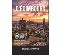 Guide de voyage d'Édimbourg 2026-2027: Promenade pour les visiteurs découvrant le château pour la première fois, en passant par le Royal Mile et la vieille ville