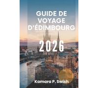 GUIDE DE VOYAGE D'ÉDIMBOURG 2026: « Art, histoire et hospitalité : explorez l'âme de l'Écosse »