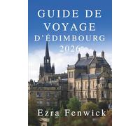 GUIDE DE VOYAGE D'ÉDIMBOURG 2026: Explorez le cœur de la capitale historique de l'Écosse