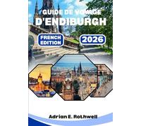 GUIDE DE VOYAGE D'ENDIBURGH 2026: Joyaux cachés, secrets locaux et conseils essentiels pour explorer l'Écosse comme un local