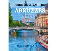 GUIDE DE VOYAGE DES ABRUZZES 2025/2026: Découvrez L'Aquila, Sulmona, Pescara et le parc national de la Majella avec des conseils locaux, des lieux incontournables et des expériences authentiques.