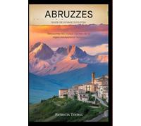 Guide de voyage des Abruzzes (Italie) 2025/2026 Découvrez les trésors cachés des montagnes italiennes