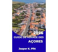 GUIDE DE VOYAGE DES AÇORES 2026: Itinéraires coordonnés de navigation d'île en île à travers les îles de l'Atlantique, avec horaires de transport, ... multi-îles pour les explorateurs indépendants