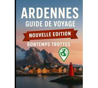 Guide de voyage des Ardennes 2026: Découvrez les régions sauvages cachées de l’Europe, explorez la beauté sauvage, l’histoire et le cœur des Ardennes. (Globetrotter Travel Series)