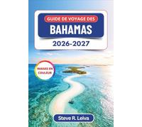 Guide de voyage des Bahamas 2026-2027 (En couleur): Découvrez Nassau, les cochons nageurs des Exumas, les plages de sable rose et les escapades dans ... pratiques, des itinéraires et des cartes