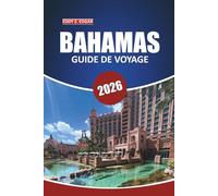 Guide de voyage des Bahamas 2026: Découvrir les plages insulaires, la culture locale, les attractions incontournables, les aventures en plein air et ... pratiques pour des vacances dans les Caraïbes