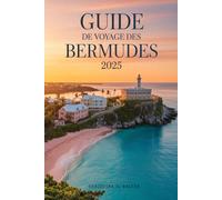 Guide de voyage des Bermudes 2025: Tout ce qu’il vous faut pour planifier le voyage parfait aux Bermudes