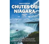 GUIDE DE VOYAGE DES CHUTES DU NIAGARA 2025 - 2026: Votre manuel essentiel pour une aventure inoubliable aux chutes au Canada et aux États-Unis, attractions, visites et plus encore