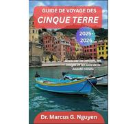 GUIDE DE VOYAGE DES CINQUE TERRE 2025-2026: Savourez les saveurs, les images et les sons de la beauté côtière