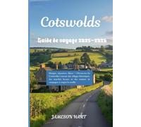 GUIDE DE VOYAGE DES COTSWOLD 2025-2026: Manger, séjourner, flâner - Découvrez les Cotswolds à travers des villages historiques, des marchés locaux et des sentiers de campagne à couper le souffle