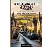 GUIDE DE VOYAGE DES COTSWOLDS 2026-2027: Un guide complet pour les escapades à la campagne, les sites culturels et la vie locale.