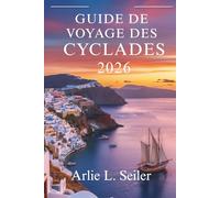 Guide de voyage des Cyclades 2026: « Explorez des trésors cachés, des saveurs locales et des aventures insulaires inoubliables »