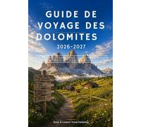 GUIDE DE VOYAGE DES DOLOMITES 2026-2027: Le guide complet de Cortina d'Ampezzo,Val Gardena,Ortisei,les Tre Cime di Lavaredo,Seceda,l'Alpe di Siusi,le ... de montagne,les téléphériques,les sentiers