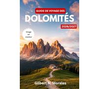 GUIDE DE VOYAGE DES DOLOMITÉS 2026/2027: Randonnez sur l'Alta Via, et explorez les sommets olympiques de Cortina: itinéraires saisonniers et conseils pratiques pour le nord alpin italien