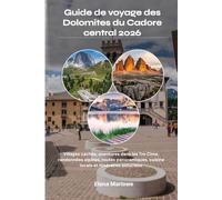 Guide de voyage des Dolomites du Cadore central 2026: Villages cachés, aventures dans les Tre Cime, randonnées alpines, routes panoramiques, cuisine locale et itinéraires astucieux