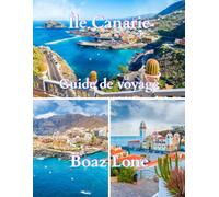 Guide de voyage des Îles Canaries 2025: Un guide clair et pratique sur la culture, l'histoire, les routes pittoresques, la vie locale, les trésors ... les coutumes, la gastronomie et des conseils