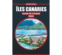 Guide de voyage des îles Canaries 2026: Votre guide complet pour explorer les plages magnifiques, la riche culture, les destinations incontournables, ... pour une escapade parfaite sur l'île