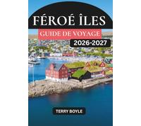 GUIDE DE VOYAGE DES ÎLES FÉROÉ 2026-2027: Explorez des villages cachés, des sentiers de randonnée épiques, la faune, la culture locale, des balades panoramiques et des aventures nordiques inoubliables