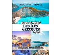 GUIDE DE VOYAGE DES ÎLES GRECQUES 2025: CONSEILS D'INITIÉS, EXPÉRIENCES ESSENTIELLES ET CONSEILS PRATIQUES POUR UN VOYAGE INOUBLIABLE