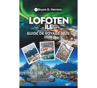 Guide de voyage des îles Lofoten 2025 - 2026: Découvrez des plages, des sommets majestueux et des aventures arctiques d'une beauté intacte, d'aventures palpitantes et de merveilles cachées