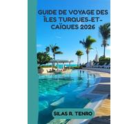 Guide De Voyage Des Îles Turques-Et-Caïques 2026: Votre guide ultime des plages immaculées, des aventures insulaires, de la gastronomie locale, des ... et des voyages sans stress à travers les îles