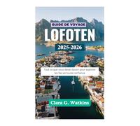 GUIDE DE VOYAGE DES LOFOTEN 2025-2026: Tout ce que vous devez savoir pour explorer les îles en toute confiance