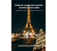 Guide de voyage des marchés de Noël de Paris 2026: « Noël dans la Ville Lumière : un voyage festif à travers Paris »est"