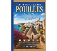 Guide de Voyage des Pouilles 2026 2027: Trulli d'Alberobello, Lecce baroque, Ostuni, la péninsule du Gargano et les plages de Salento, avec itinéraires, cartes et hébergement dans le sud de l'Italie