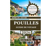 GUIDE DE VOYAGE DES POUILLES (EN COULEURS): Le guide complet pour explorer le sud de l'Italie : villes historiques, villages côtiers, oliveraies et gastronomie et culture authentiques