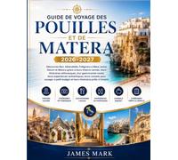 Guide De Voyage Des Pouilles Et De Matera 2026-2027: Découvrez Bari, Alberobello, Polignano a Mare, Lecce, Ostuni et Matera grâce à leurs trésors ... leurs expériences authentiques,leurs consei