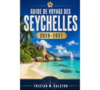 Guide de voyage des Seychelles 2026-2027: De La Digue à Praslin : itinéraires, coûts et informations sur les visas pour tous les types de voyageurs