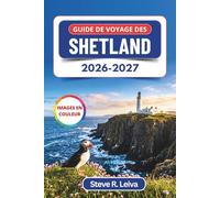 Guide de voyage des Shetland 2026-2027 (En couleur): Découvrez les festivals vikings du feu, les aurores boréales et les falaises aux macareux, avec ... des cartes (Guide de voyage tout en couleurs)