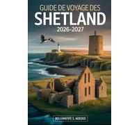 GUIDE DE VOYAGE DES SHETLAND 2026-2027: Explorez Lerwick, Unst, les falaises d'Eshaness,Jarlshof, l'île de St Ninian, Mousa Broch et la faune des ... viking et les aventures sur les îles Shetland