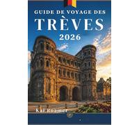 GUIDE DE VOYAGE DES TRÈVES 2026: Découvrez les rues romaines, le charme des rives du fleuve, les recoins cachés et l' intemporel de la plus ancienne ville d'Allemagne.