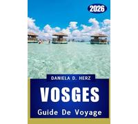 GUIDE DE VOYAGE DES VOSGES 2026: Aventures à travers les montagnes sauvages et douces de France